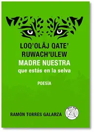 LOQ-OLÄJ QATE RUWACHULEW  MADRE NUESTRA QUE ESTÁS EN LA SELVA