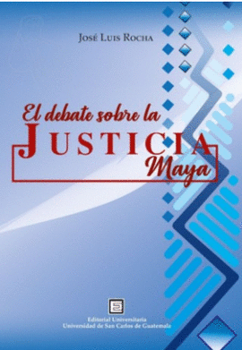 EL DEBATE SOBRE LA JUSTICIA MAYA