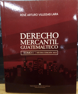 DERECHO MERCANTIL GUATEMALTECO TOMO I, 10A. EDICIN