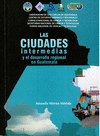 LAS CIUDADES INTERMEDIAS Y EL DESARROLLO REGIONAL EN GUATEMALA
