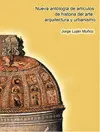 NUEVA ANTOLOGIA DE ARTICULOS DE HISTORIA DEL ARTE, ARQUITECTURA Y URBANISMO