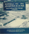 GUATEMALA 1944-1954: LOS ROSTROS DE UN PAIS