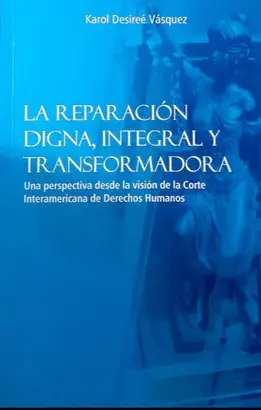 LA REPARACIÓN DIGNA, INTEGRAL Y TRANSFORMADORA