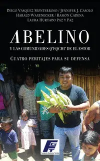 ABELINO Y LAS COMUNIDADES QEQCHI. PERITAJES PARA SU DEFENSA