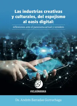 LAS INDUSTRIAS CREATIVAS Y CULTURALES, DEL ESPEJISMO AL OASIS DIGITAL: REFLEXION