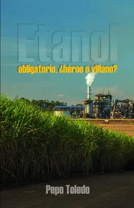 Etanol Obligatorio, ¿Héroe o Villano?