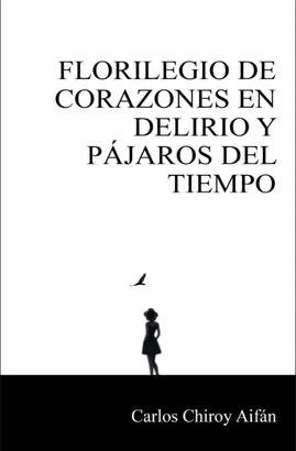 FLORILEGIO DE CORAZONES EN DELIRIO Y PJAROS DEL TIEMPO