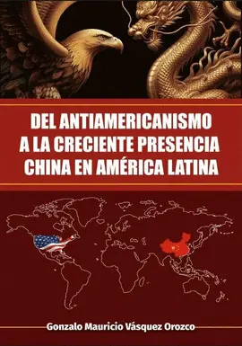 DEL ANTIAMERICANISMO A LA CRECIENTE PRESENCIA CHINA EN AMÉRICA LATINA