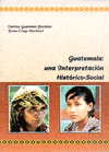 GUATEMALA, UNA INTERPRETACION HISTORICO-SOCIAL
