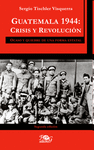 GUATEMALA 1944: CRISIS Y REVOLUCION