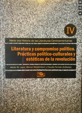 HACIA UNA HISTORIA DE LAS LITERATURAS CENTROAMERICANAS. TOMO IV, LITERATURA Y CO