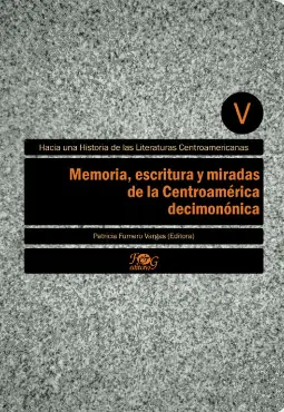 MEMORIA, ESCRITURA Y MIRADAS DE LA CENTROAMÉRICA DECIMONÓNICA