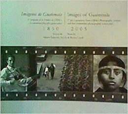 IMÁGENES DE GUATEMALA 1850 - 2005