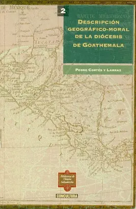 LA DESCRIPCION GEOGRAFICO-MORAL DE LA DIÓCESIS DE GOATHEMALA