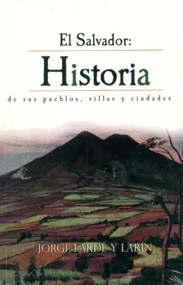 EL SALVADOR HISTORIA DE SUS PUEBLOS, VILLAS Y CIUDADES