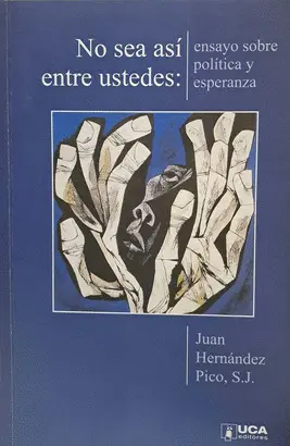 NO SEA ASI ENTRE USTEDES: ENSAYO SOBRE POLITICA Y ESPERANZA
