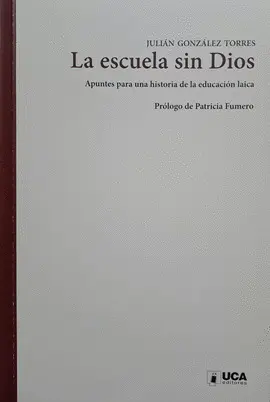 LA ESCUELA SIN DIOS: APUNTES PARA UNA HISTORIA DE LA EDUCACION LAICA