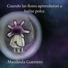 CUANDO LAS FLORES APRENDIERON A BAILAR POLCA