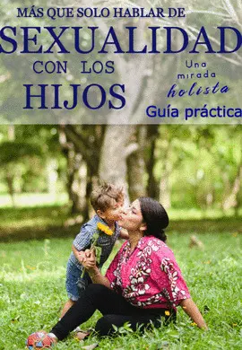 MÁS QUE SÓLO HABLAR DE SEXUALIDAD CON LOS HIJOS