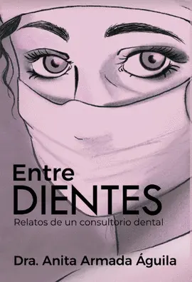 ENTRE DIENTES RELATOS DE UN CONSULTORIO DENTAL