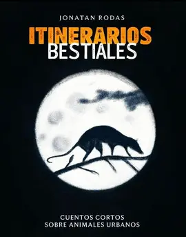 ITINERARIOS BESTIALES. CUENTOS CORTOS SOBRE ANIMALES URBANO.