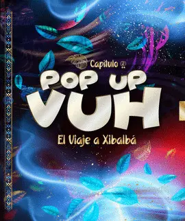 POP UP VUH 2 - POPOL VUH: EL VIAJE A XIBALBÁ