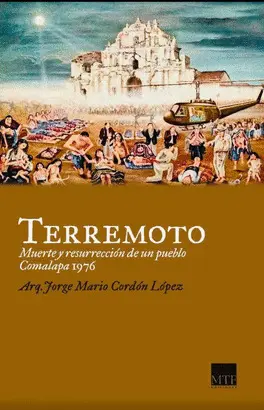 Terremoto Muerte y Resurrección de un Pueblo Comalapa 1976