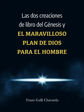 Las Dos Creaciones del Libro del Génesis y el Maravilloso Plan de Dios para el Hombre