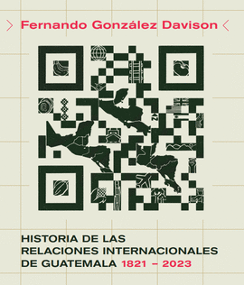 HISTORIA DE LAS RELACIONES INTERNACIONALES DE GUATEMALA 1821-2023