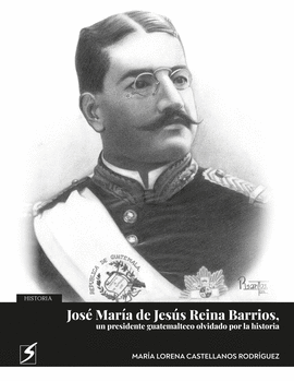 JOSÉ MARÍA REINA BARRIOS, UN PRESIDENTE GUATEMALTECO OLVIDADO POR LA HISTORIA