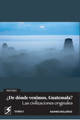 ¿DE DÓNDE VENIMOS, GUATEMALA? LAS CIVILIZACIONES ORIGINALES