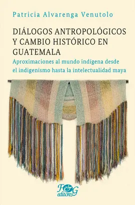 DIÁLOGOS ANTROPOLÓGICOS Y CAMBIO HISTÓRICO EN GUATEMALA