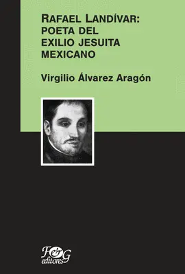 RAFAEL LANDÍVAR: POETA DEL EXILIO JESUITA MEXICANO