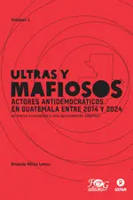 ULTRAS Y MAFIOSOS: ACTORES ANTIDEMOCRÁTICOS EN GUATEMALA ENTRE 2014 Y 2024