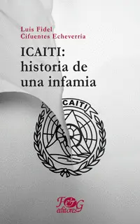 Icaiti: Historia de una Infamia