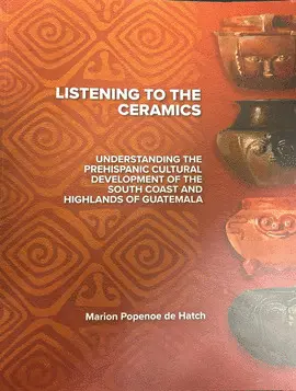 LISTENING TO THE CERAMICS. UNDERSTANDING THE PREHISPANIC CULTURAL DEVELOPMENT OF THE SOUTH COAST AND HIGHLANDS OF GUATEMALA