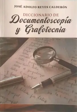 DICCIONARIO DE DOCUMENTOSCOPÍA Y GRAFOTECNIA