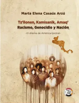 TZILONEN, KAMISANIK, AMAQ - RACISMO, GENOCIDIO Y NACIÓN, EL DILEMA DE AMÉRICA CENTRAL