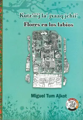 Flores en los Labios - KutzIiJ La Jxaaq Jchii