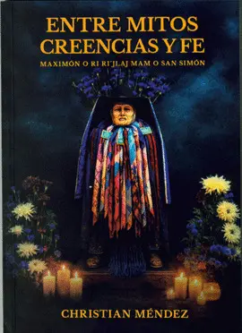 Entre Mitos, Creencias y Fe, Maximón o Ri Ri' Jlaj Mam o San Simón