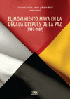 EL MOVIMIENTO MAYA EN LA DÉCADA DESPUÉS DE LA PAZ (1997-2007)
