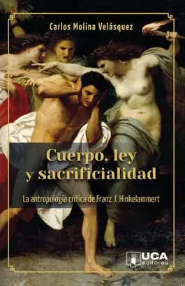 CUERPO, LEY Y SACRIFICIALIDAD. LA ANTROPOLOGIA CRITICA DE FRANZ J. HINKELAMMERT