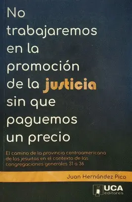 NO TRABAJAREMOS EN LA PROMOCION DE LA JUSTICIA SIN QUE PAGUEMOS UN PRECIO. EL CAMINO DE LA PROVINCIA CENTROAMERICANA...
