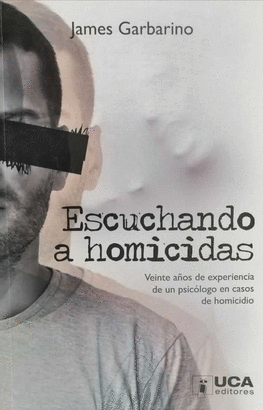 ESCUCHANDO A HOMICIDAS. VEINTE AOS DE EXPERIENCIA DE UN PSICOLOGO EN CASOS DE HOMICIDIO