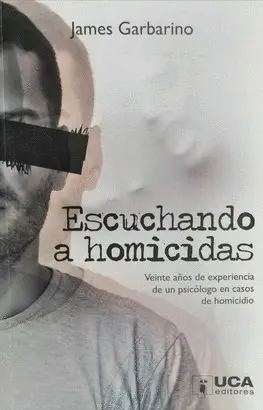ESCUCHANDO A HOMICIDAS. VEINTE AÑOS DE EXPERIENCIA DE UN PSICOLOGO EN CASOS DE HOMICIDIO
