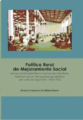 POLÍTICA RURAL DE MEJORAMIENTO SOCIAL DEL GENERAL MAXIMILIANO HERNÁNDEZ MARTÍNEZ