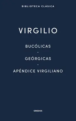 Bucólicas - Geórgicas - Apéndice Virgiliano