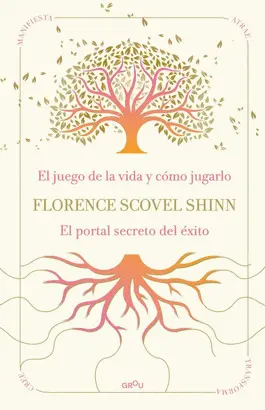 La Sabiduría de Florence Scovel Shinn: el Juego de la Vida y Cómo Jugarlo y el P