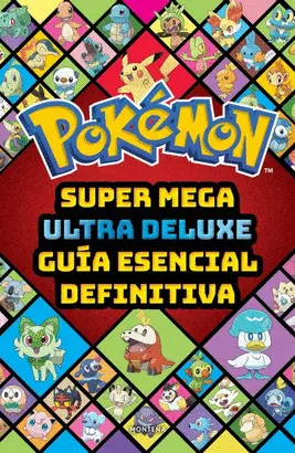 Super Mega Ultra Delux Guía Esencial Definitiva (Guía Pokémon)