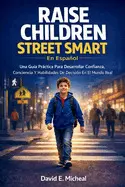 Raise Children Street-Smart en Español: